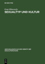 Sexualtyp und Kultur: Elemente einer Darstellung der europäischen Kulturgeschichte auf der Grundlage der vergleichenden Psychologie der Geschlechter