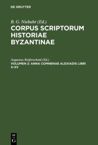 Title: Anna Comnenae Alexiadis libri X-XV, Author: Augustus Reiferscheid