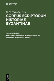 Title: Ephraemii Monachi Imperatorum et patriarcharum recensus, Author: Immanuel Bekker