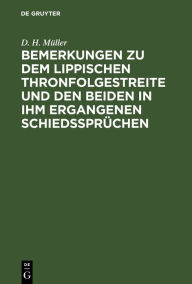 Title: Bemerkungen zu dem Lippischen Thronfolgestreite und den beiden in ihm ergangenen Schiedsspr chen, Author: D. H. M ller