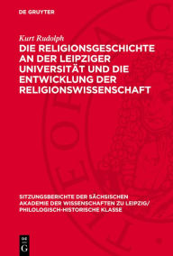 Title: Die Religionsgeschichte an der Leipziger Universität und die Entwicklung der Religionswissenschaft: Ein Beitrag zur Wissenschaftsgeschichte und zum Problem der Religionswissenschaft, Author: Kurt Rudolph