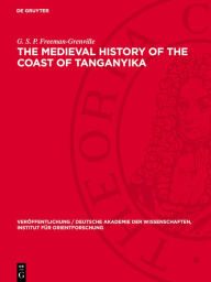 Title: The Medieval History of the Coast of Tanganyika, Author: G. S. P. Freeman-Grenville