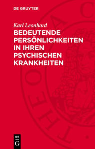 Title: Bedeutende Pers nlichkeiten in ihren psychischen Krankheiten: Beurteilung nach ihren eigenen Schriften und Briefen, Author: Karl Leonhard