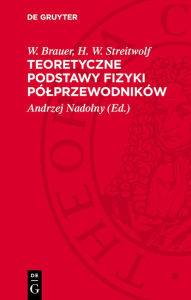 Title: Teoretyczne podstawy fizyki p lprzewodnik w, Author: W. Brauer