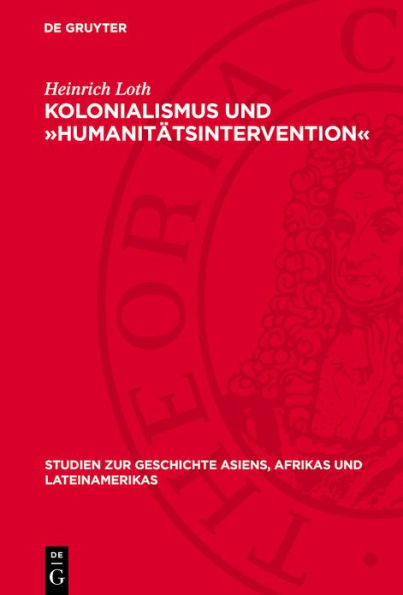 Kolonialismus und Humanit tsintervention : Kritische Untersuchung der Politik Deutschlands gegen ber dem Kongostaat, (1884-1908)