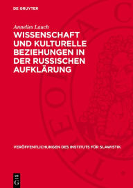 Title: Wissenschaft und kulturelle Beziehungen in der russischen Aufkl rung: Zum Wirken H. L. Ch. Bacmeisters, Author: Annelies Lauch