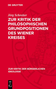 Title: Zur Kritik der philosophischen Grundpositionen des Wiener Kreises, Author: J rg Schreiter