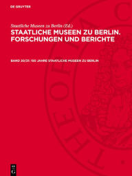 Title: 150 Jahre Staatliche Museen zu Berlin: Mit Beiträgen aus den museumsgeschichtlichen, archäologischen, historischen, kunsthistorischen, volkskundlichen und museumspädagogischen Bereichen, Author: Eberhard Bartke