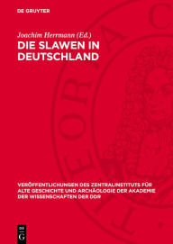 Title: Die Slawen in Deutschland: Geschichte und Kultur der slawischen St mme westlich von Oder und Nei e vom 6. bis 12. Jahrhundert, Author: Joachim Herrmann