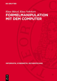 Title: Formelmanipulation mit dem Computer: Systeme und Algorithmen, Author: Klaus M tzel