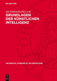 Title: Grundlagen der k nstlichen Intelligenz: Eine Einf hrung in Einzelbeitr gen, Author: Jan Grabowski