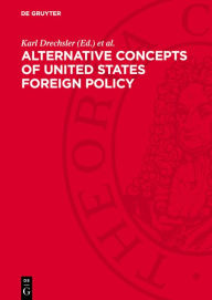 Title: Alternative Concepts of United States Foreign Policy: 1943-1947. European and Global Aspects of Postwar Relations with the Soviet Union. Documents, Author: Karl Drechsler