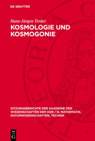 Title: Kosmologie und Kosmogonie: [Vortrag von Hans-J rgen Treder, Ordentliches Mitglied der Akademie der Wissenschaften der DDR, vor der Klasse Geo- und Kosmoswissenschaften am 22. Februar 1990], Author: Hans-J rgen Treder