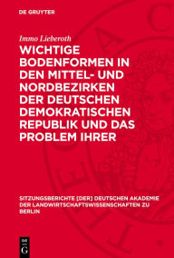Title: Wichtige Bodenformen in den Mittel- und Nordbezirken der Deutschen Demokratischen Republik und das Problem ihrer landwirtschaftlichen Kennzeichnung, Author: Immo Lieberoth
