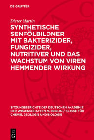 Title: Synthetische Senf lbildner mit bakterizider, fungizider, nutritiver und das Wachstum von Viren hemmender Wirkung, Author: Dieter Martin