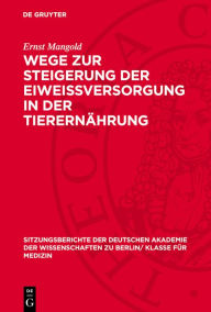 Title: Wege zur Steigerung der Eiweissversorgung in der Tierern hrung, Author: Ernst Mangold