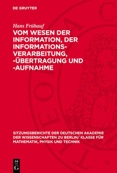 Vom Wesen der Information, der Informations-Verarbeitung, - bertragung und -Aufnahme