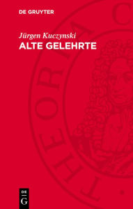 Title: Alte Gelehrte, Author: J rgen Kuczynski