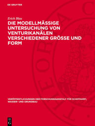 Title: Die modellm ige Untersuchung von Venturikan len verschiedener Gr e und Form, Author: Erich Blau