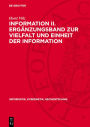 Information II. Ergänzungsband zur Vielfalt und Einheit der Information: Theorie und Anwendung vor allem in der Biologie, Medizin und Semiotik