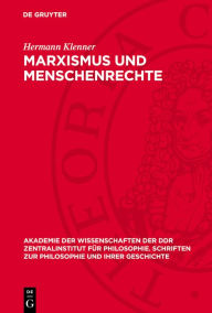 Title: Marxismus und Menschenrechte: Studien zur Rechtsphilosophie. Anhang: Menschentrechtskataloge aus Vergangenheit und Gegenwart, Author: Hermann Klenner