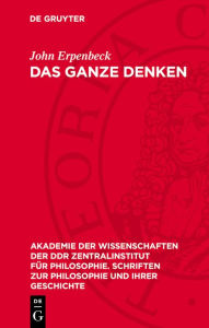 Title: Das Ganze denken: Zur Dialektik menschlicher Bewußtseinsstrukturen und -prozesse, Author: John Erpenbeck