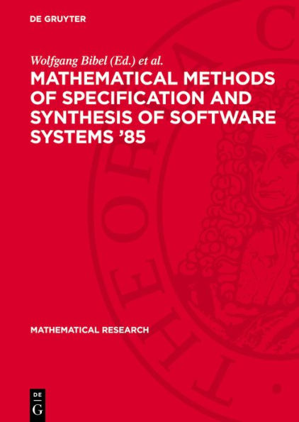 Mathematical Methods of Specification and Synthesis of Software Systems '85: Proceedings of the International Spring School, held in Wendisch-Rietz (GDR), April 22-26, 1985