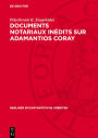 Documents notariaux inédits sur Adamantios Coray: Tirés des archives d'une étude parisienne et des archives de la Seine
