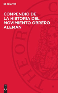 Title: Compendio de la Historia del Movimiento Obrero Alemán, Author: De Gruyter