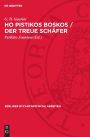 Ho pistikos boskos / Der treue Schäfer: Der Pastor fido des G[iovanni] B[attista] Guarini. Von einem Anonymus im 17. Jh. in kretische Mundart übersetzt