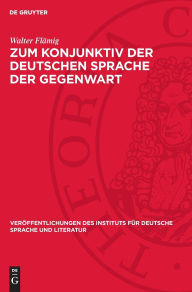 Title: Zum Konjunktiv der Deutschen Sprache der Gegenwart: Inhalte und Gebrauchsweisen, Author: Walter Flämig