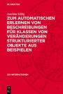 Zum automatischen Erlernen von Beschreibungen f r Klassen von Ver nderungen strukturierter Objekte aus Beispielen