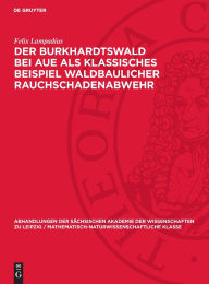 Title: Der Burkhardtswald bei Aue als klassisches Beispiel waldbaulicher Rauchschadenabwehr, Author: Felix Lampadius