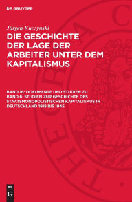 Title: Dokumente und Studien zu Band 6: Studien zur Geschichte des staatsmonopolistischen Kapitalismus in Deutschland 1918 bis 1945, Author: J rgen Kuczynski