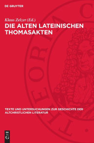 Title: Die alten lateinischen Thomasakten, Author: Klaus Zelzer