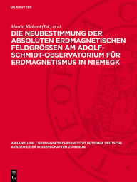 Title: Die Neubestimmung der absoluten erdmagnetischen Feldgrößen am Adolf-Schmidt-Observatorium für Erdmagnetismus in Niemegk, Author: Martin Richard
