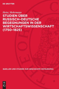 Title: Studien über Russisch-Deutsche Begegnungen in der Wirtschaftswissenschaft (1750-1825), Author: Heinz Mohrmann