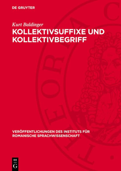 Kollektivsuffixe und Kollektivbegriff: Ein Beitrag zur Bedeutungslehre im Französischen mit Berücksichtigung der Mundarten