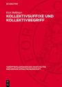 Kollektivsuffixe und Kollektivbegriff: Ein Beitrag zur Bedeutungslehre im Französischen mit Berücksichtigung der Mundarten