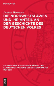 Title: Die Nordwestslawen und ihr Anteil an der Geschichte des deutschen Volkes, Author: Joachim Herrmann