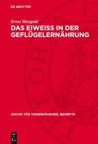 Title: Das Eiweiss in der Geflügelernährung, Author: Ernst Mangold