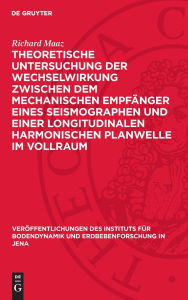 Title: Theoretische Untersuchung der Wechselwirkung zwischen dem mechanischen Empf nger eines Seismographen und einer longitudinalen harmonischen Planwelle im Vollraum, Author: Richard Maaz