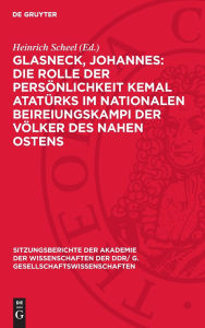Title: Glasneck, Johannes: Die Rolle der Pers nlichkeit Kemal Atat rks im nationalen Beireiungskampi der V lker des Nahen Ostens: Werner, Ernst: Das Verh ltnis Mustafa Kemals zur Sowjetmacht und zu den Ideen des Leninismus (1918-1923), Author: Heinrich Scheel