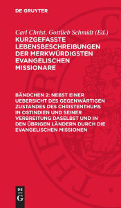 Title: Nebst einer Uebersicht des gegenwärtigen Zustandes des Christenthums in Ostindien und seiner Verbreitung daselbst und in den übrigen Ländern durch die evangelischen Missionen, Author: Carl Christ. Gottlieb Schmidt