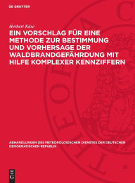 Title: Ein Vorschlag für eine Methode zur Bestimmung und Vorhersage der Waldbrandgefährdung mit Hilfe komplexer Kennziffern, Author: Herbert Käse