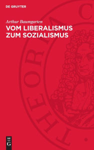 Title: Vom Liberalismus zum Sozialismus, Author: Arthur Baumgarten
