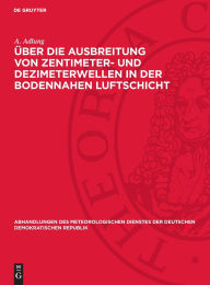 Title: Über die Ausbreitung von Zentimeter- und Dezimeterwellen in der bodennahen Luftschicht, Author: A. Adlung