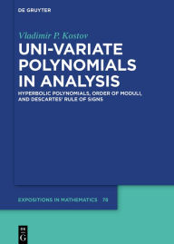 Title: Uni-variate Polynomials in Analysis: Hyperbolic Polynomials, Order of Moduli, and Descartes' Rule of Signs, Author: Vladimir P. Kostov