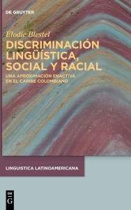 Title: Discriminación lingüística, social y racial: Una aproximación enactiva en el Caribe colombiano, Author: Élodie Blestel