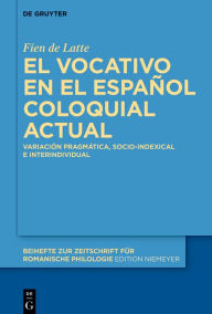 Title: El vocativo en el español coloquial actual: Variación pragmática, socio-indexical e interindividual, Author: Fien de Latte